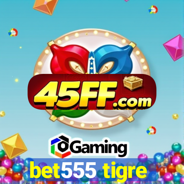 bet555 tigre